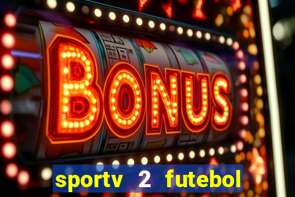 sportv 2 futebol play hd